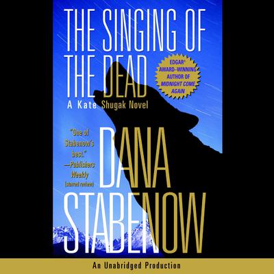 The Singing of the Dead: A Kate Shugak Novel Audiobook, by Dana Stabenow
