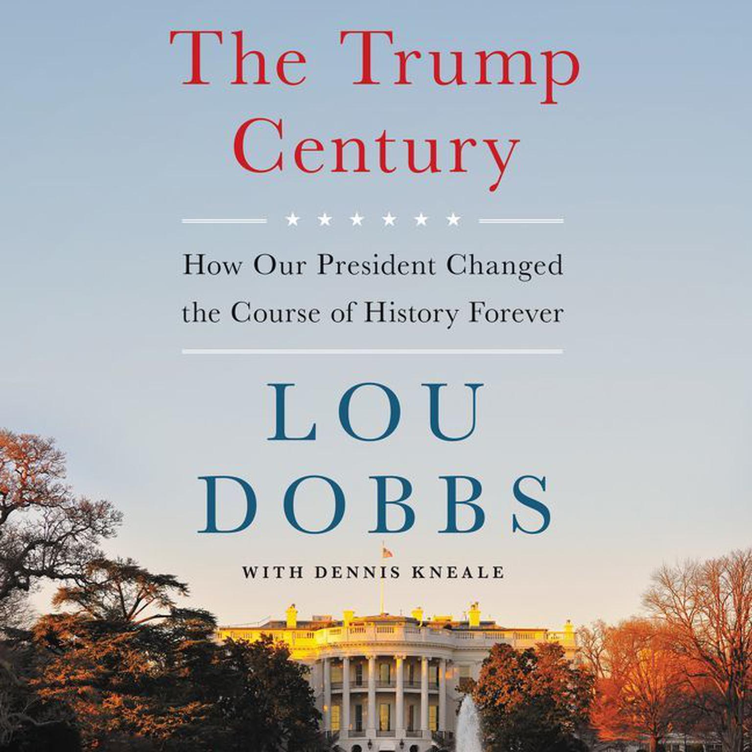 The Trump Century: How Our President Changed the Course of History Forever Audiobook, by Lou Dobbs