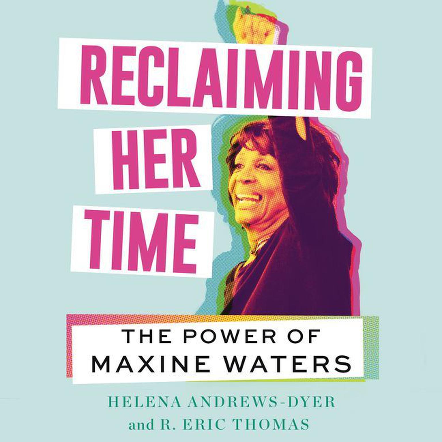 Reclaiming Her Time: The Power of Maxine Waters Audiobook, by Helena Andrews-Dyer