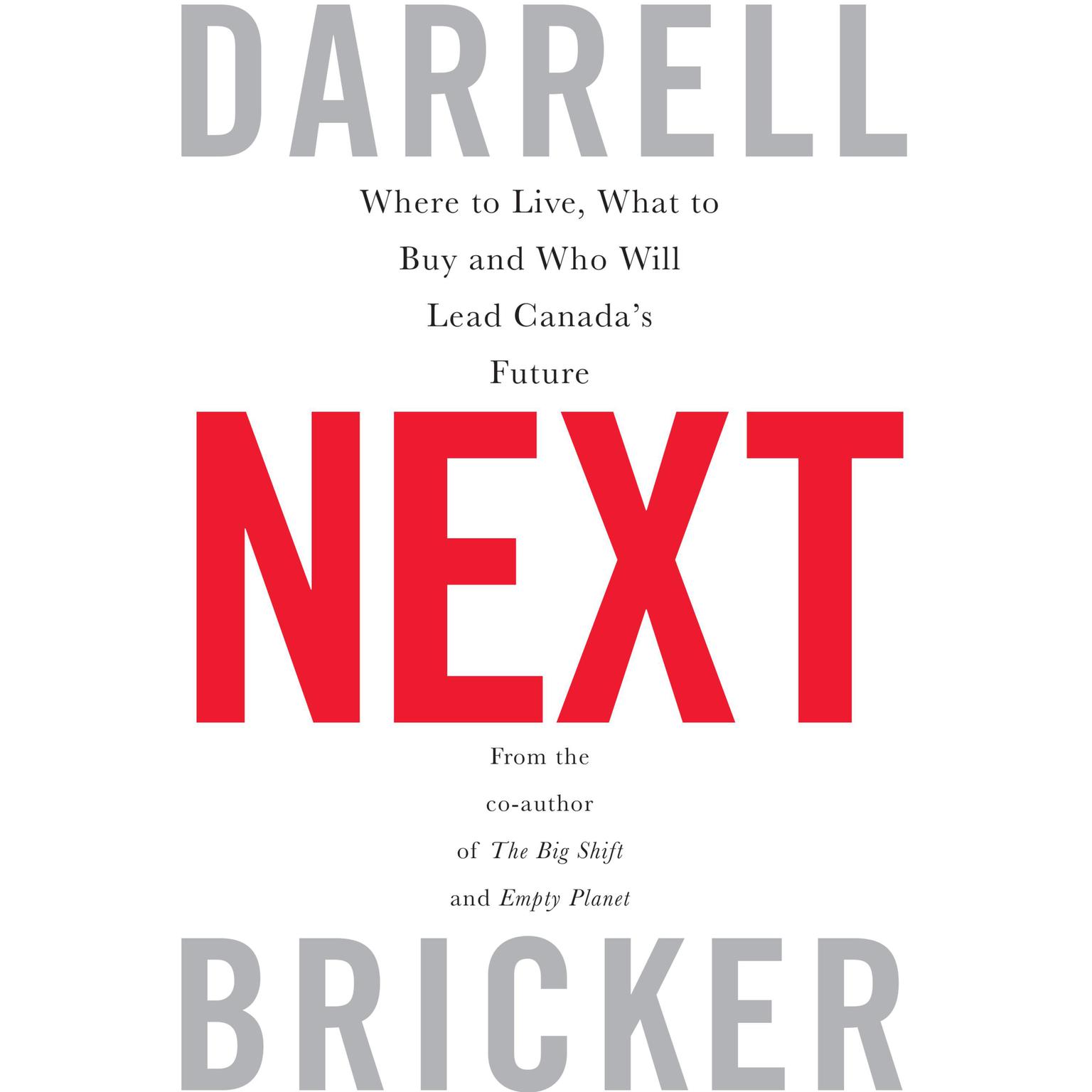 Next: Where to Live, What to Buy, and Who Will Lead Canada’s Future Audiobook, by Darrell Bricker