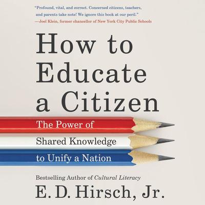 How to Educate a Citizen: The Power of Shared Knowledge to Unify a Nation Audiobook, by E. D. Hirsch