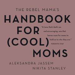 The Rebel Mamas Handbook for (Cool) Moms Audiobook, by Aleksandra Jassem