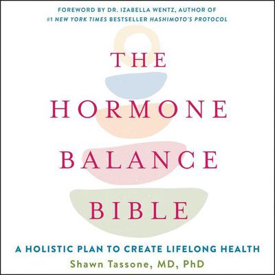 The Hormone Balance Bible: A Holistic Plan to Create Lifelong Health Audiobook, by Shawn Tassone