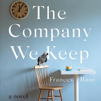The Company We Keep: A Novel Audiobook, by Frances Itani