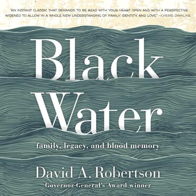 Black Water: Family, Legacy, and Blood Memory Audiobook, by David A. Robertson