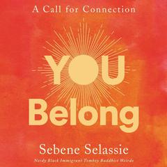 You Belong: A Call for Connection Audiobook, by Sebene Selassie