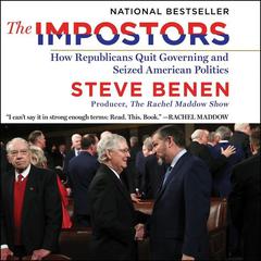 The Impostors: How Republicans Quit Governing and Seized American Politics Audiobook, by Steve Benen