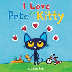Pete the Kitty: I Love Pete the Kitty: A Valentines Day Book For Kids Audiobook, by James Dean