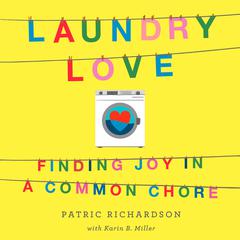 Laundry Love: Finding Joy in a Common Chore Audiobook, by Karin B. Miller