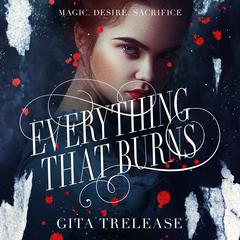 Everything That Burns: An Enchantée Novel Audiobook, by Gita Trelease