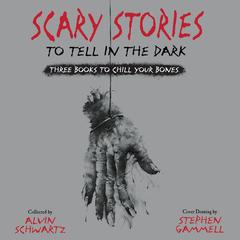 Scary Stories to Tell in the Dark: Three Books to Chill Your Bones Audiobook, by Alvin Schwartz
