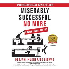 Miserably Successful No More: Power Over Stress Audiobook, by Debjani Mukherjee Biswas
