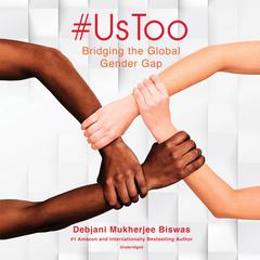 #UsToo: Bridging the Global Gender Gap Audiobook, by Debjani Mukherjee Biswas