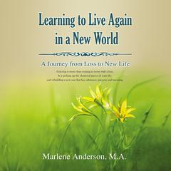 Learning to Live Again in a New World: A Journey from Loss to New Life Audiobook, by Marlene Anderson
