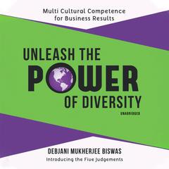 Unleash the Power of Diversity: Multi Cultural Competence for Business Results Audiobook, by Debjani Mukherjee Biswas