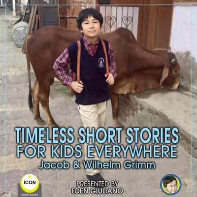 Timeless Short Stories - For Kids Everywhere Audiobook, by The Brothers Grimm