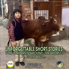 Unforgettable Short Stories - For Children Around The World Audiobook, by L. Frank Baum