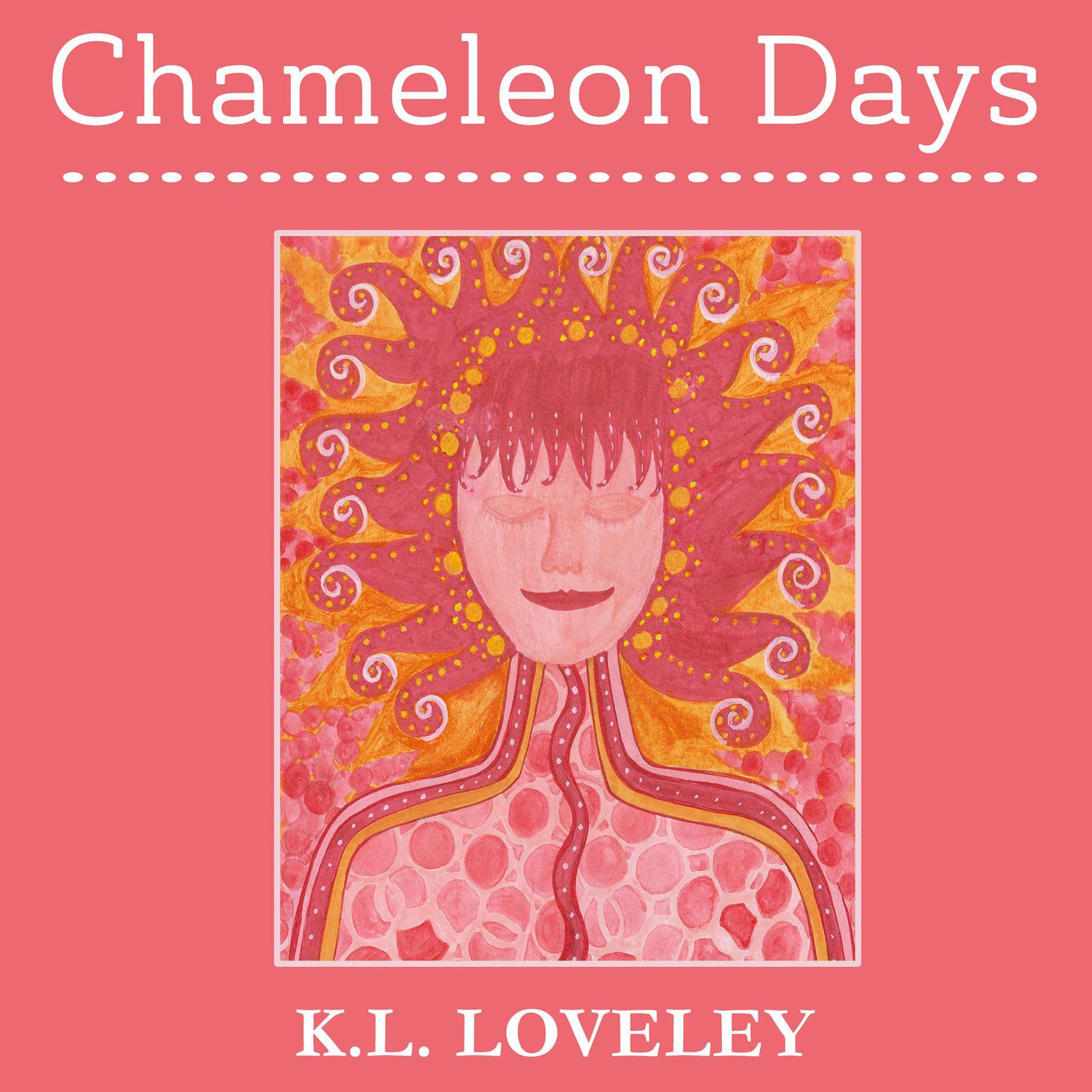 Chameleon Days: The Camouflaged and Changing Emotions of a Woman Unleashed Audiobook, by K.L. Loveley