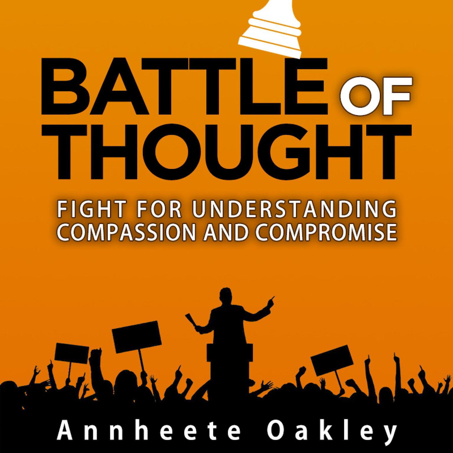 Battle Of Thought: Fight For Compassion Understanding And Compromise Audiobook, by Annheete Oakley