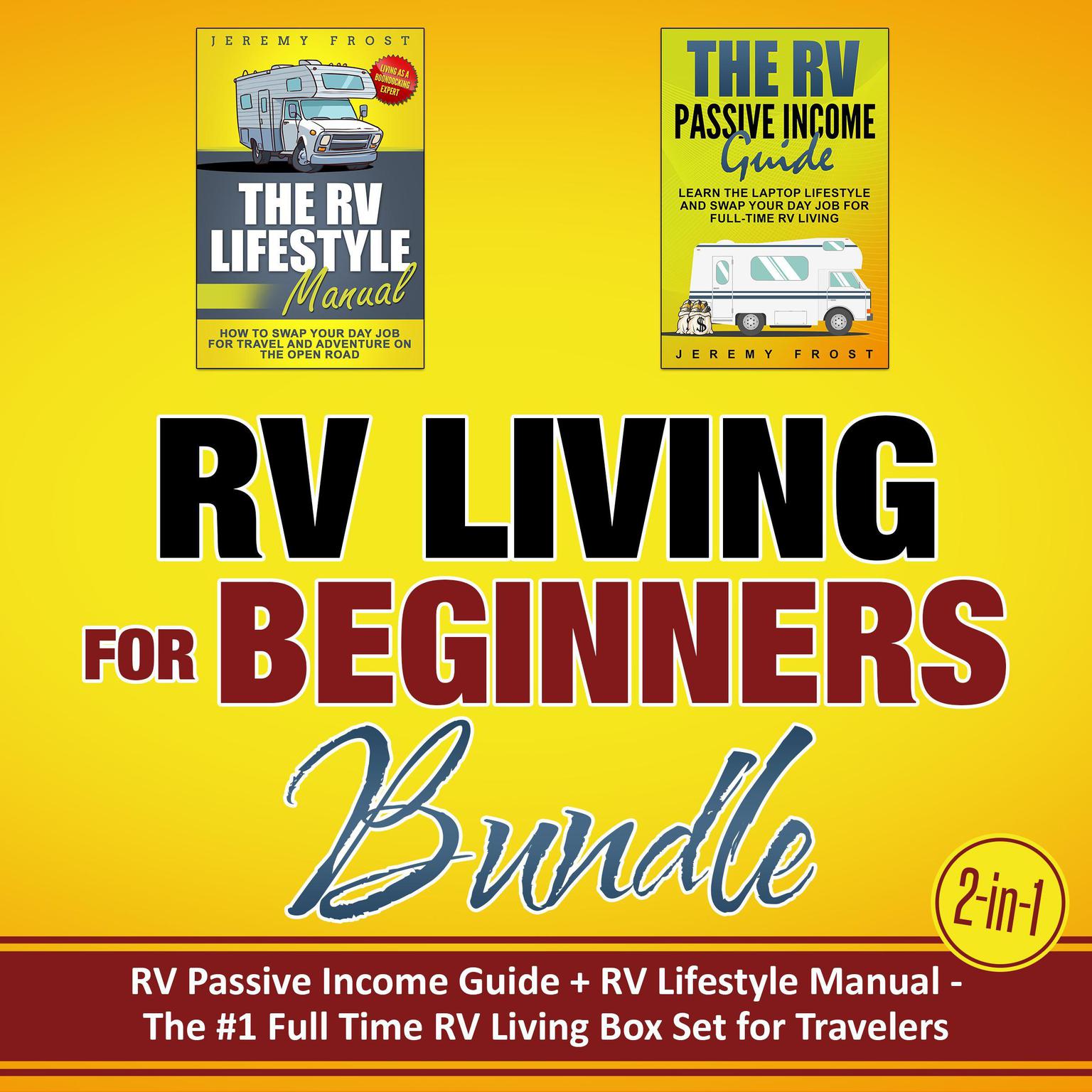 RV Living for Beginners Bundle (2-in-1): RV Passive Income Guide + RV Lifestyle Manual - The #1 Full-Time RV Living Box Set for Travelers: RV Passive Income Guide + RV Lifestyle Manual Audiobook, by Jeremy Frost
