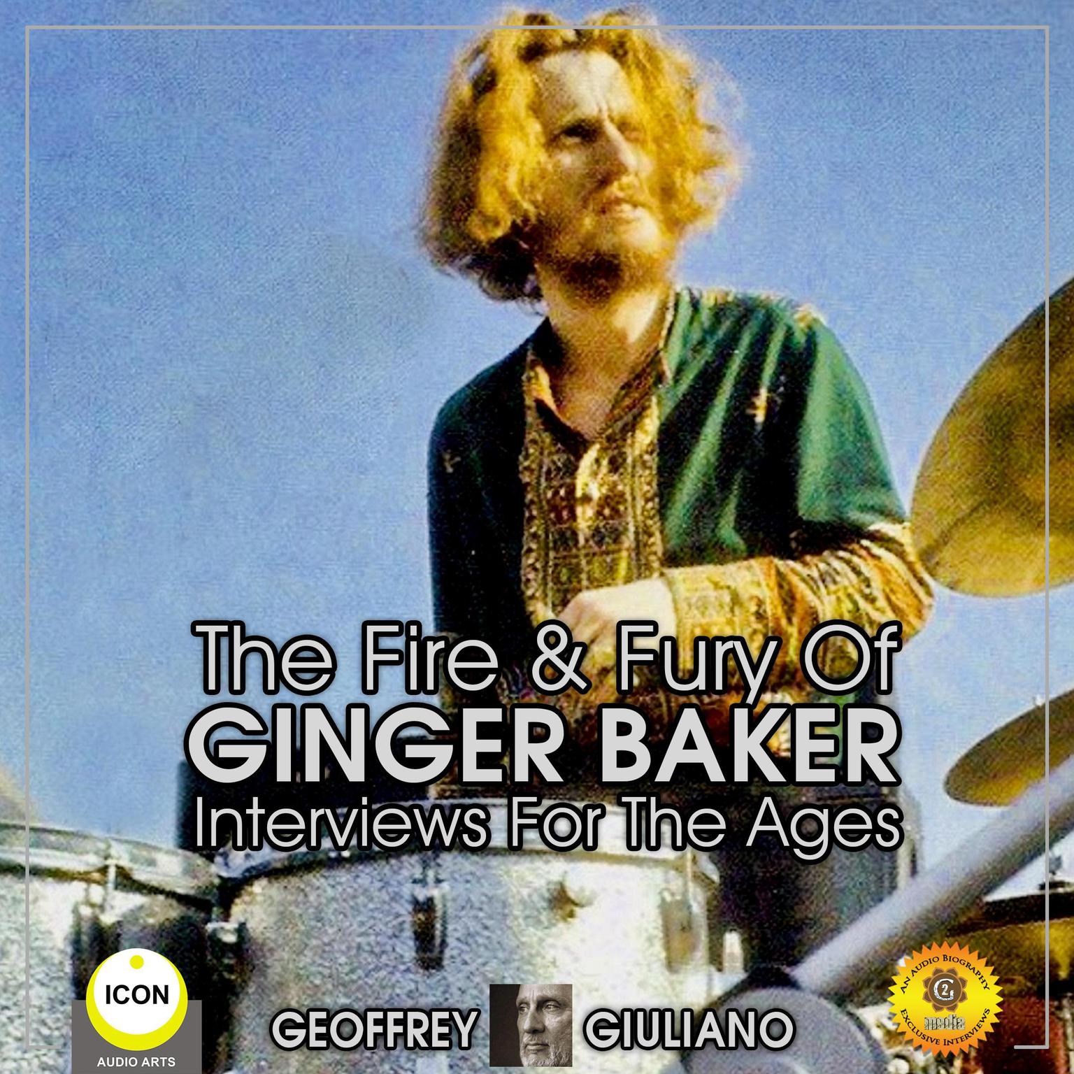 The Fire & Fury Of Ginger Baker - Interviews For The Ages Audiobook, by Geoffrey Giuliano