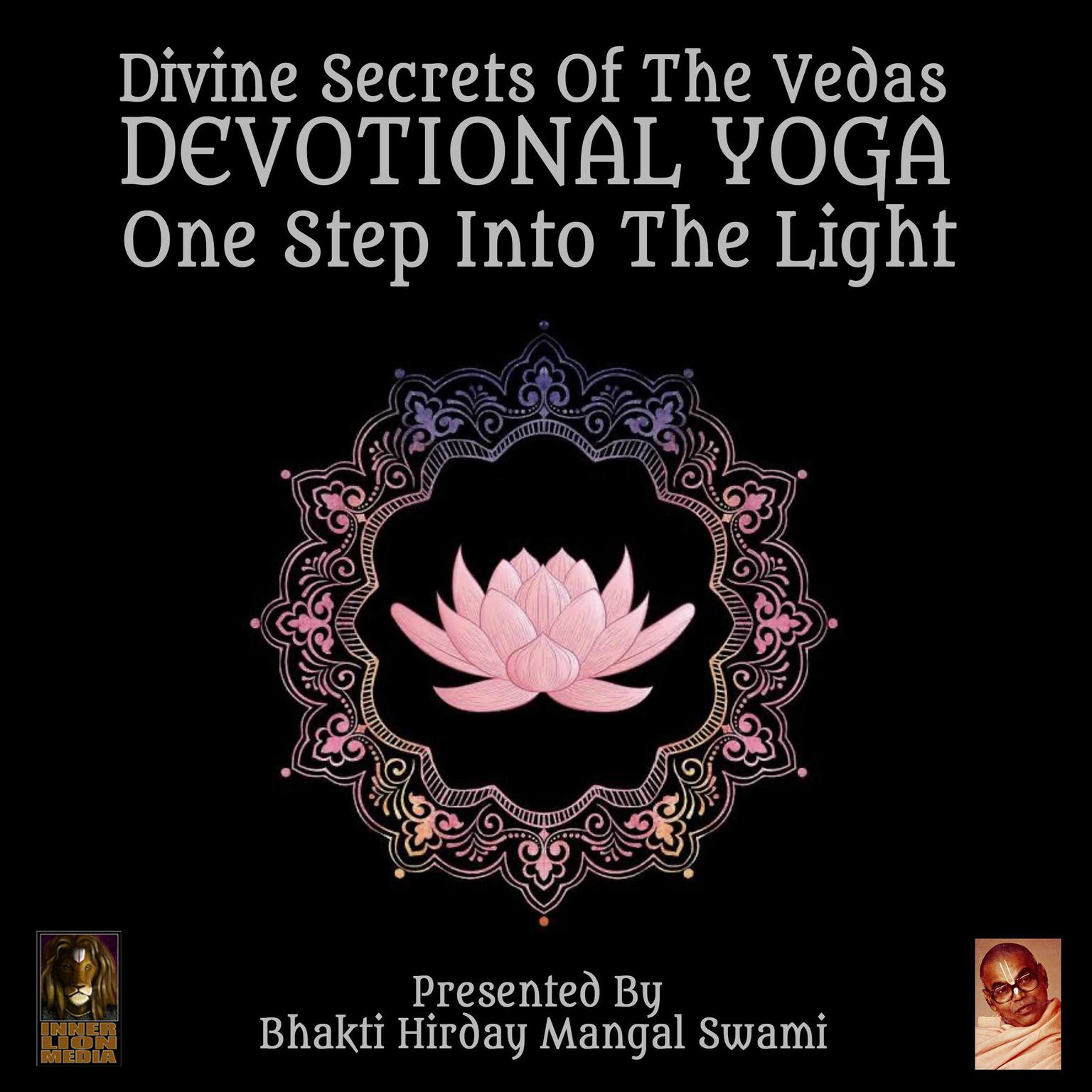 Divine Secrets Of The Vedas Devotional Yoga - One Step Into The Light Audiobook, by Bhakti Hirday Mangal Swami