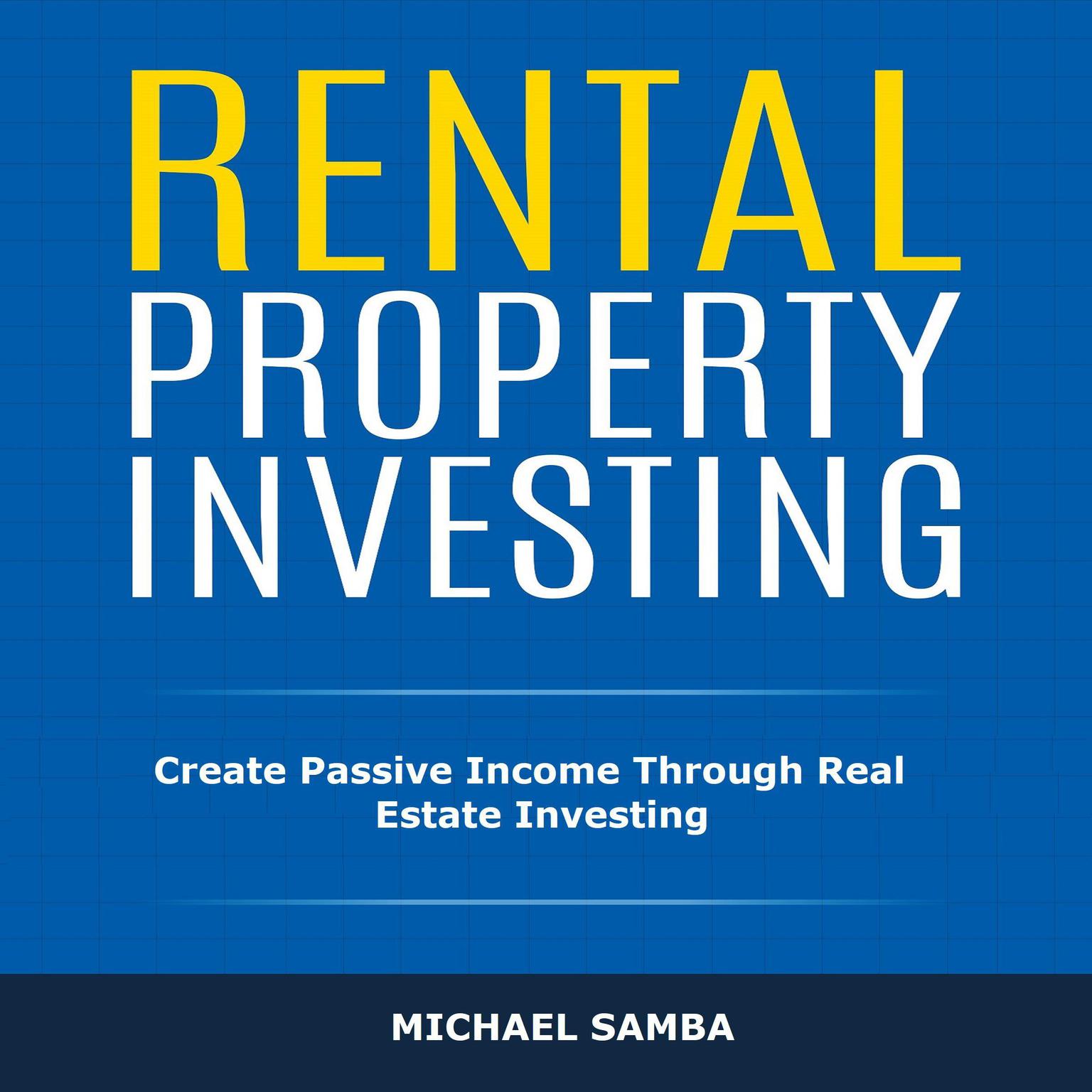 Rental Property Investing: Create Passive Income Through Real Estate Investing Audiobook, by Michael Samba