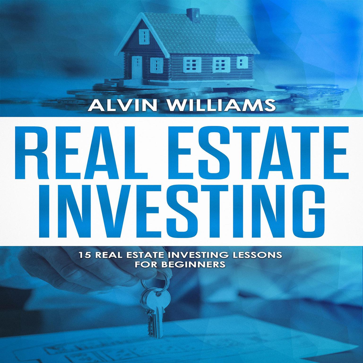 Real Estate Investing: Fifteen Real Estate Investing Lessons for Beginners Audiobook, by Alvin Williams