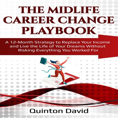 The Midlife Career Change Playbook: A 12-Month Strategy to Replace Your Income and Live the Life of Your Dreams Without Risking Everything You Worked For Audiobook, by 