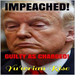 Impeached!: Guilty As Charged Audiobook, by Yu'wrian Rise