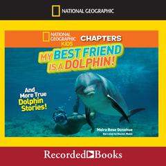 My Best Friend Is a Dolphin!: And More True Dolphin Stories Audiobook, by Moira Rose Donohue