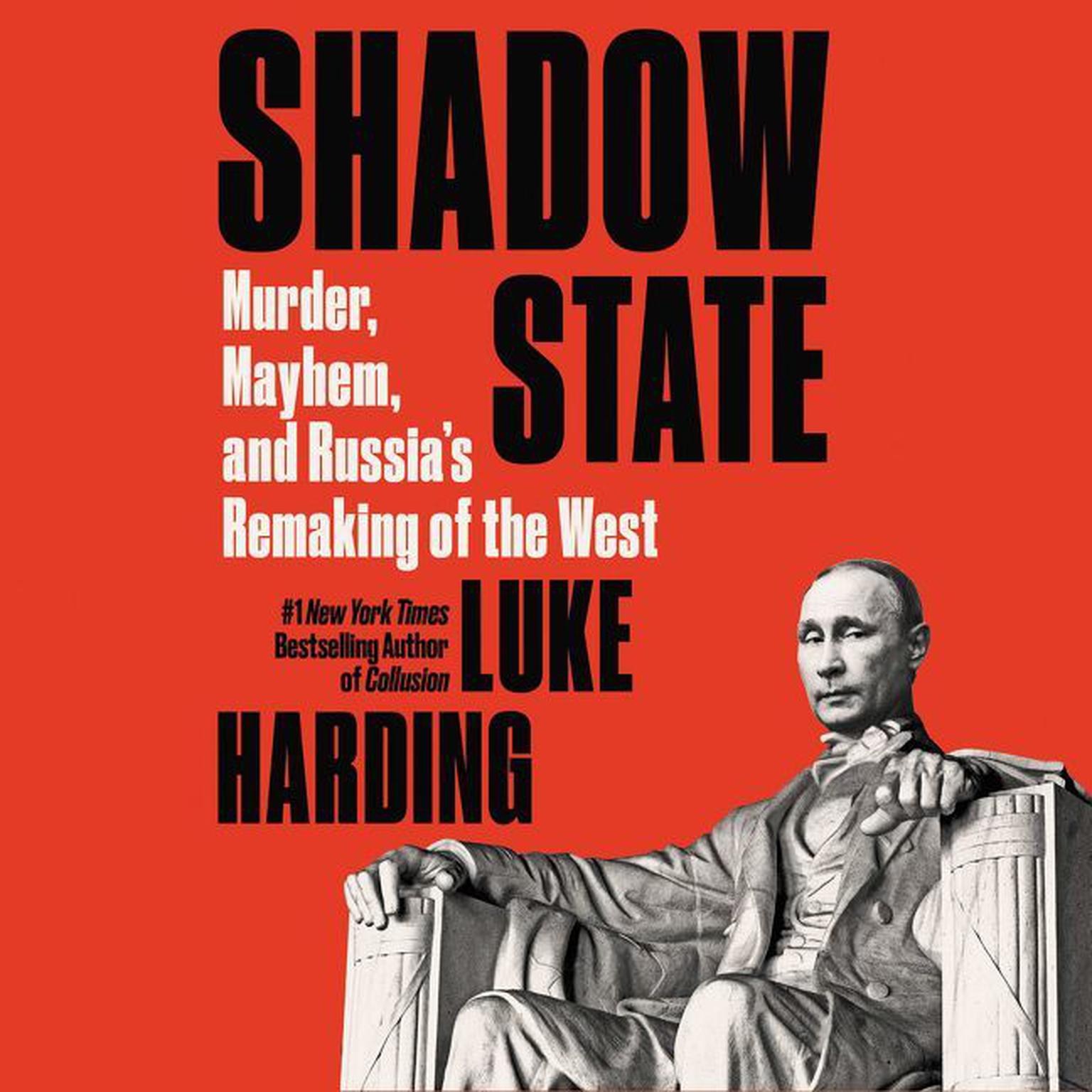 Shadow State: Murder, Mayhem, and Russias Remaking of the West Audiobook, by Luke Harding