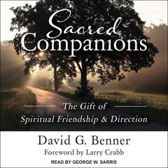 Sacred Companions: The Gift of Spiritual Friendship & Direction Audiobook, by David G.  Benner