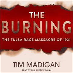 The Burning: The Tulsa Race Massacre of 1921 Audiobook, by Tim Madigan