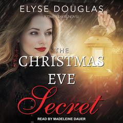 The Christmas Eve Secret: A Time Travel Novel Audiobook, by Elyse Douglas