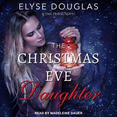 The Christmas Eve Daughter Audiobook, by Elyse Douglas
