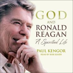 God and Ronald Reagan: A Spiritual Life Audiobook, by Paul Kengor