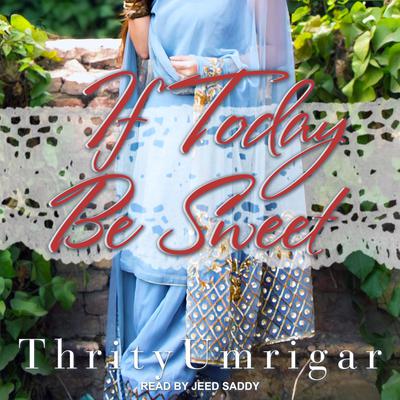 If Today Be Sweet: A Novel Audiobook, by Thrity Umrigar