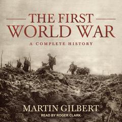 The First World War: A Complete History Audiobook, by Martin Gilbert