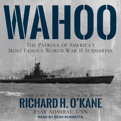 Wahoo: The Patrols of Americas Most Famous World War II Submarine Audiobook, by Richard H. O'Kane