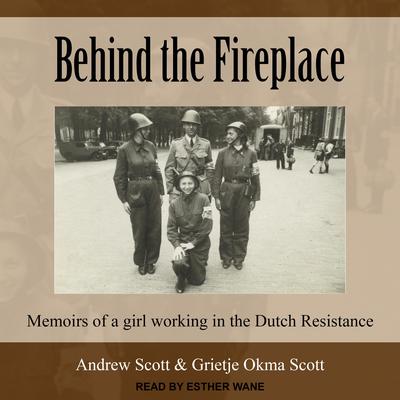 Behind the Fireplace: Memoirs of a Girl Working in the Dutch Resistance Audiobook, by Andrew Scott