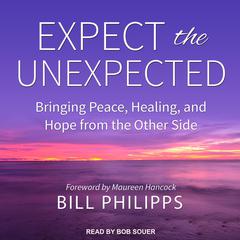 Expect the Unexpected: Bringing Peace, Healing, and Hope from the Other Side Audiobook, by 