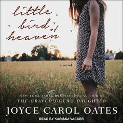 Little Bird of Heaven: A Novel Audiobook, by Joyce Carol Oates