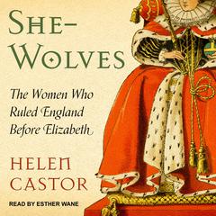 She-Wolves: The Women Who Ruled England Before Elizabeth Audiobook, by Helen Castor