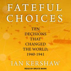 Fateful Choices: Ten Decisions That Changed the World, 1940-1941 Audiobook, by 