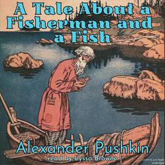 A Tale About A Fisherman and A Fish Audiobook, by Alexander Pushkin
