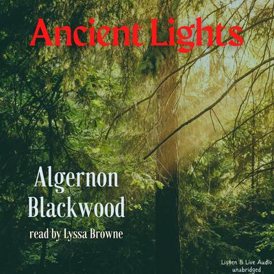 Ancient Lights Audiobook, by Algernon Blackwood
