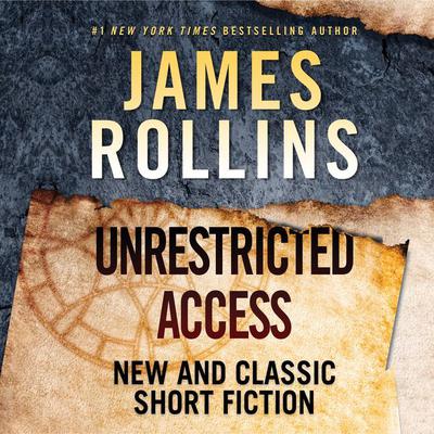 Unrestricted Access: New and Classic Short Fiction Audiobook, by James Rollins