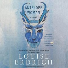 Antelope Woman: A Novel Audiobook, by Louise Erdrich