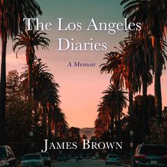 The Los Angeles Diaries: A Memoir Audiobook, by James Brown